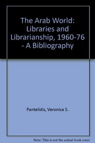 Arab World: Libraries and Librarianship 1960-1976: A Bibliography