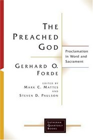 The Preached God: Proclamation in Word and Sacrament (Lutheran Quarterly Books)
