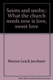 Saints and snobs;: What the church needs now is love, sweet love