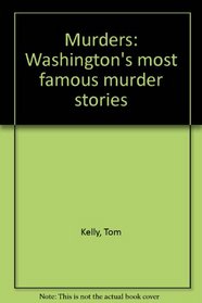 Murders: Washington's most famous murder stories