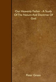 Our Heavenly Father - A Study Of The Nature And Doctrine Of God