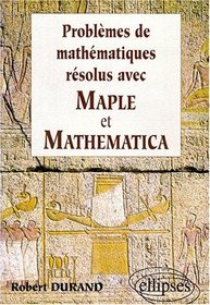 Problmes de mathmatiques rsolus avec Maple et Mathematica