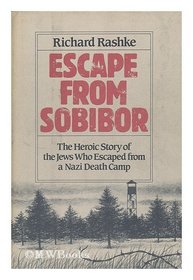 Escape from Sobibor: The Heroic Story of the Jews Who Escaped from a Nazi Death Camp