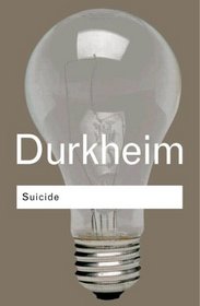 Suicide: A Study in Sociology (Routledge Classics)