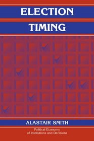 Election Timing (Political Economy of Institutions and Decisions)