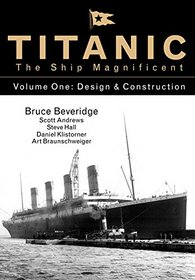 Titanic the Ship Magnificent: Volume One:  Design & Construction