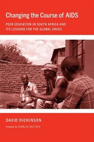 Changing the Course of AIDS: Peer Education in South Africa and Its Lessons for the Global Crisis (The Culture and Politics of Health Care Work)