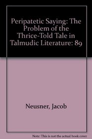 Peripatetic Saying: The Problem of the Thrice-Told Tale in Talmudic Literature (Brown Judaic studies)