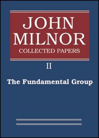 John Milnor Collected Papers: Volume 2: The Fundamental Group