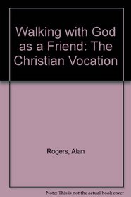 Walking with God as a Friend: The Christian Vocation