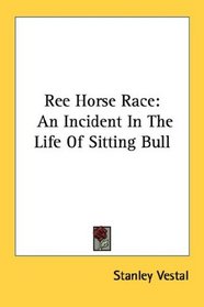 Ree Horse Race: An Incident In The Life Of Sitting Bull