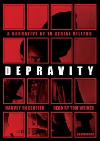 Depravity: A Narrative of 16 Serial Killers