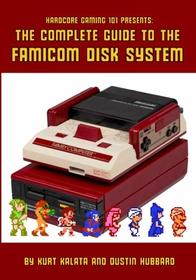 Hardcore Gaming 101 Presents: The Complete Guide to the Famicom Disk System
