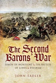 SECOND BARON'S WAR: Simon de Montfort and the Battles of Lewes and Evesham