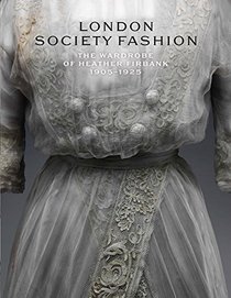 London Society Fashion 1905?1925: The Wardrobe of Heather Firbank