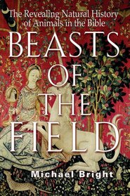 Beasts of the Field: The Revealing Natural History of Animals in the Bible