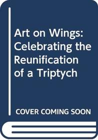 Art on Wings: Celebrating the Reunification of a Triptych