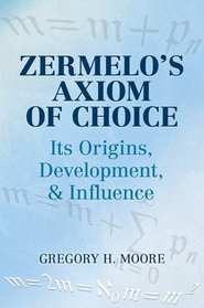 Zermelo's Axiom of Choice: Its Origins, Development, and Influence (Dover Books on Mathematics)