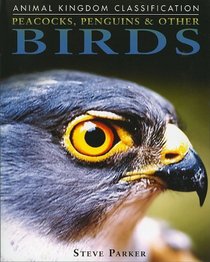 Peacocks, Penguins, and Other Birds (Animal Kingdom Classification series)
