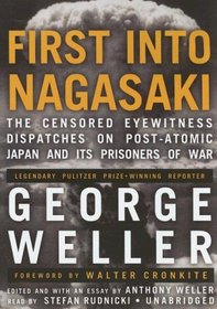 First into Nagasaki: The Censored Eyewitness Dispatches on Post-atomic Japan and Its Prisoners of War
