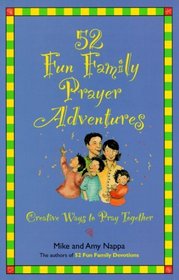 52 Fun Family Prayer Adventures: 40Eative Ways to Pray Together