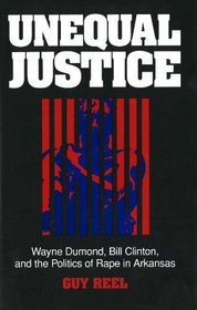 Unequal Justice: Wayne Dumond, Bill Clinton, and the Politics of Rape in Arkansas