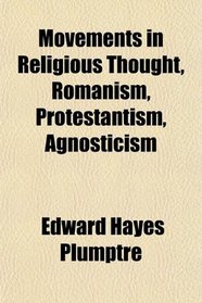 Movements in Religious Thought, Romanism, Protestantism, Agnosticism