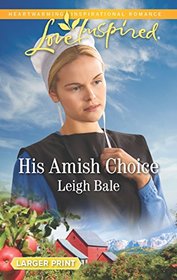 His Amish Choice (Colorado Amish Courtships, Bk 2) (Love Inspired, No 1172) (Larger Print)