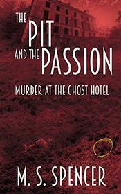 The Pit and the Passion: Murder at the Ghost Hotel: Murder at the Ghost Hotel