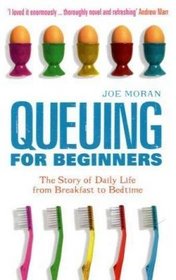 Queuing for Beginners: The Story of Daily Life from Breakfast to Bedtime