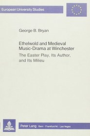 Ethelwold and Medieval Music-Drama at Winchester: The Easter Play, Its Author, and Its Milieu (European University Studies)