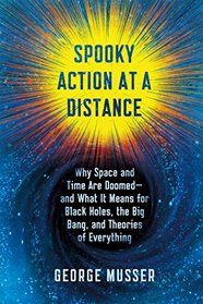 Spooky Action at a Distance: Why Space and Time Are Doomed--and What It Means for Black Holes, the Big Bang, and Theories of Everything