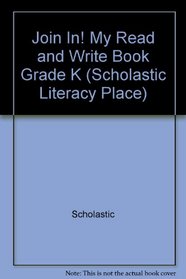 Join In! My Read and Write Book Grade K (Scholastic Literacy Place)