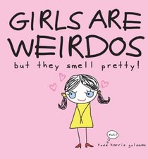 Girls are Weirdos but They Smell Pretty