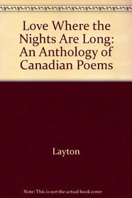 Love Where the Nights are Long : An Anthology of Canadian Poems