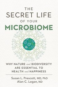 The Secret Life of Your Microbiome: Why Nature and Biodiversity are Essential to Health and Happiness