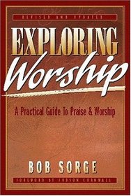 Exploring Worship: A Practical Guide to Praise  Worship