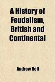 A History of Feudalism, British and Continental