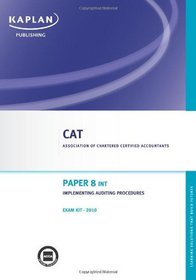 Paper 8 (INT) Implementing Auditing Procedures - Exam Kit: CAT paper 8 int (Valid for June- Dec 10)