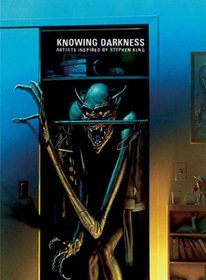 Knowing Darkness (deluxe limited edition): Artists Inspired by Stephen King