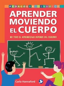 Aprender moviendo el cuerpo: No todo el aprendizaje depende del cerebro (Pedagogia Dinamica) (Spanish Edition)