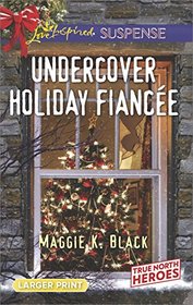 Undercover Holiday Fiancee (True North Heroes, Bk 1) (Love Inspired Suspense, No 643) (Larger Print)