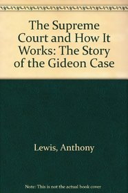 The Supreme Court and How It Works: The Story of the Gideon Case