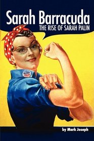 Sarah Barracuda: The Rise Of Sarah Palin
