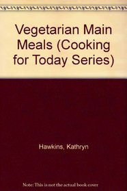 Vegetarian Main Meals (Cooking for Today Series)