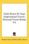 Faith Power Or Your Inspirational Forces: Personal Power Books V4
