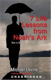 7 Lessons From Noah's Ark: How To Survive A Flood In Your Own Life Library Edition