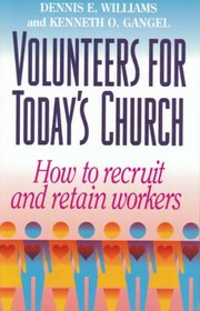 Volunteers for Today's Church: How to Recruit and Retain Workers
