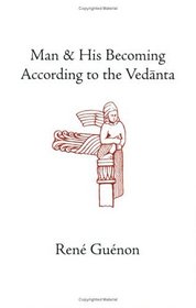 Man and His Becoming according to the Vedanta (Guenon, Rene. Works.)
