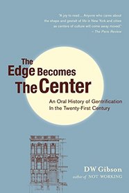 The Edge Becomes the Center: An Oral History of Gentrification in the 21st Century